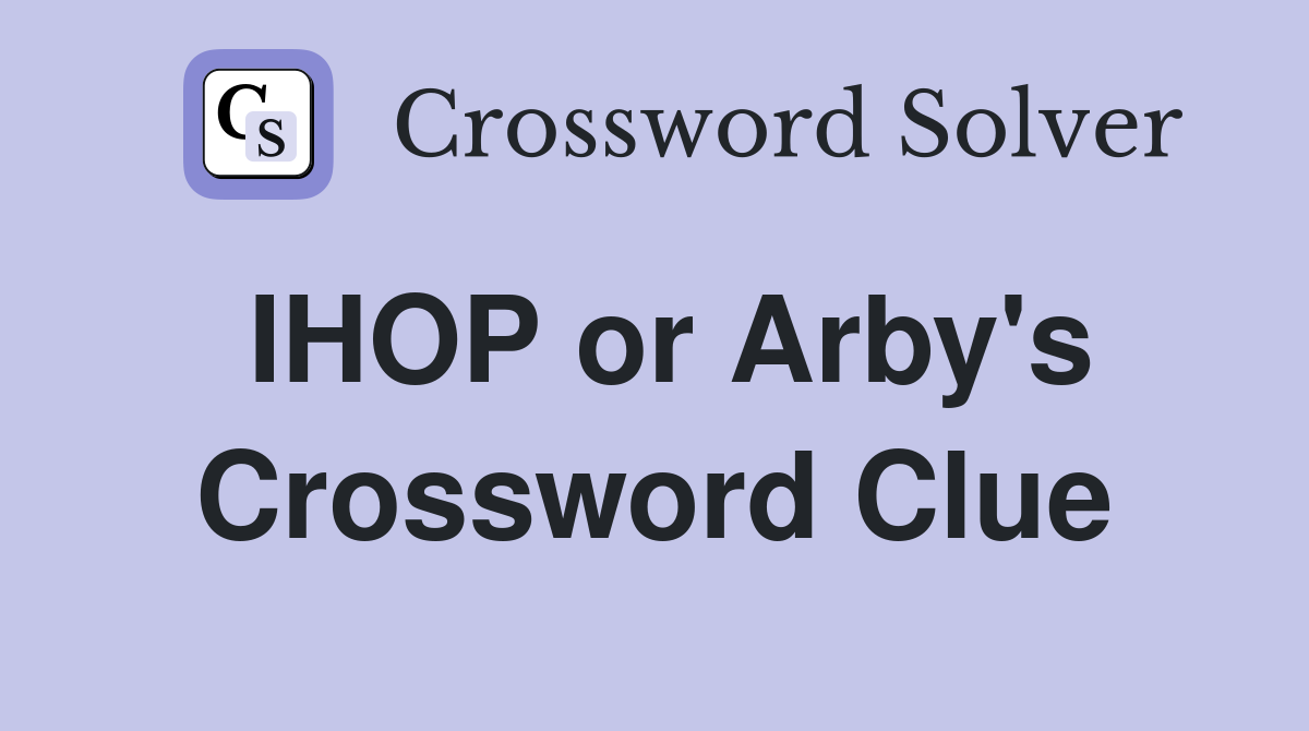 IHOP or Arby's Crossword Clue