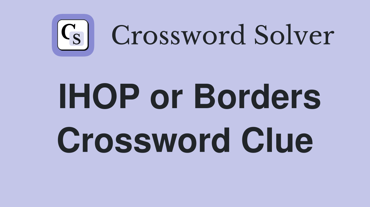 IHOP or Borders Crossword Clue