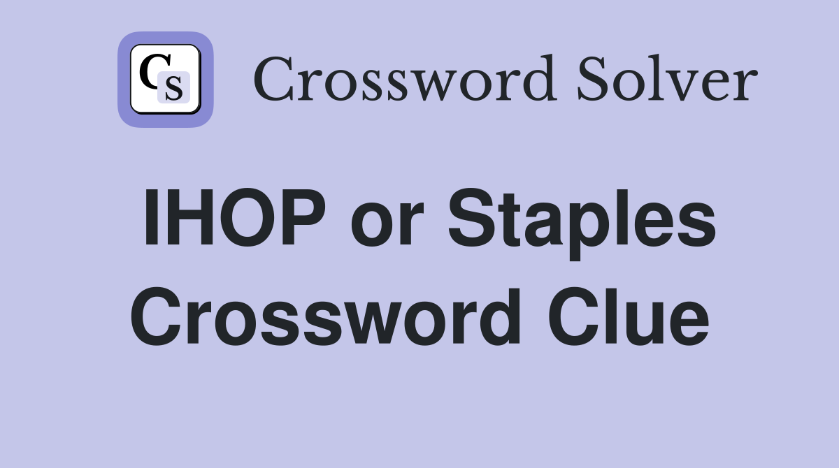 IHOP or Staples Crossword Clue