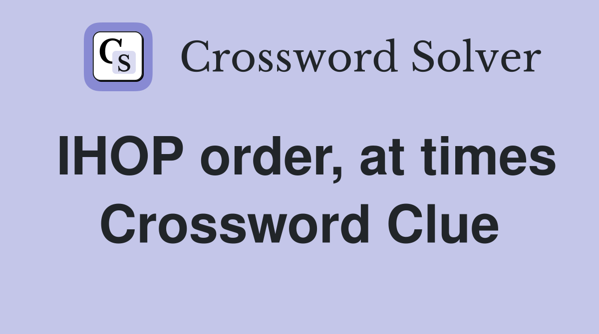 IHOP order, at times Crossword Clue