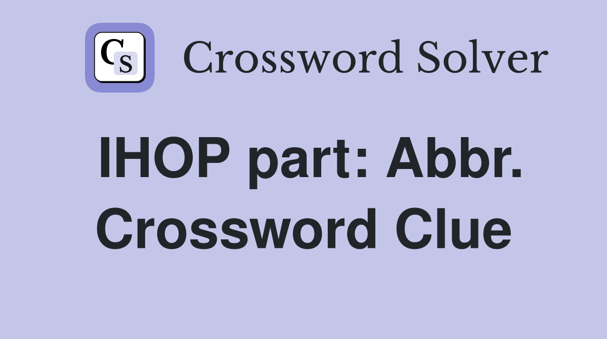 IHOP part: Abbr. Crossword Clue