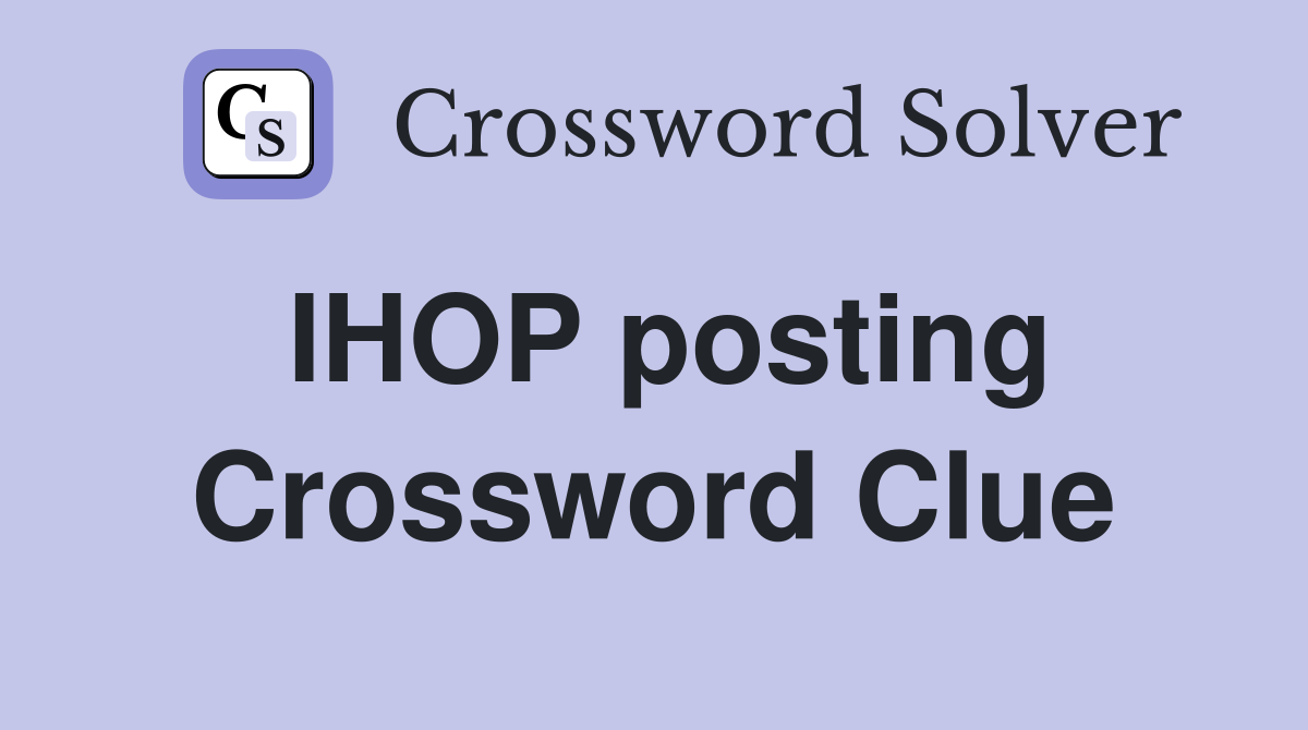 IHOP posting Crossword Clue