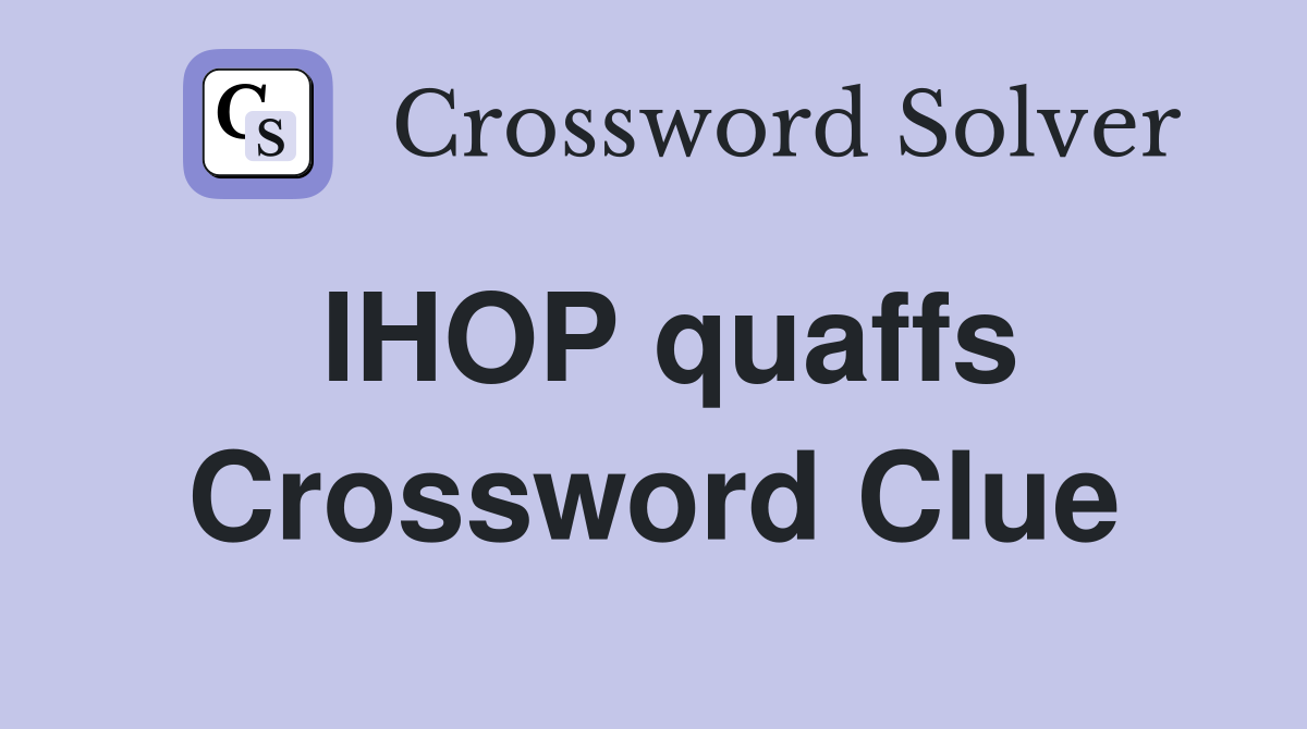 IHOP quaffs Crossword Clue