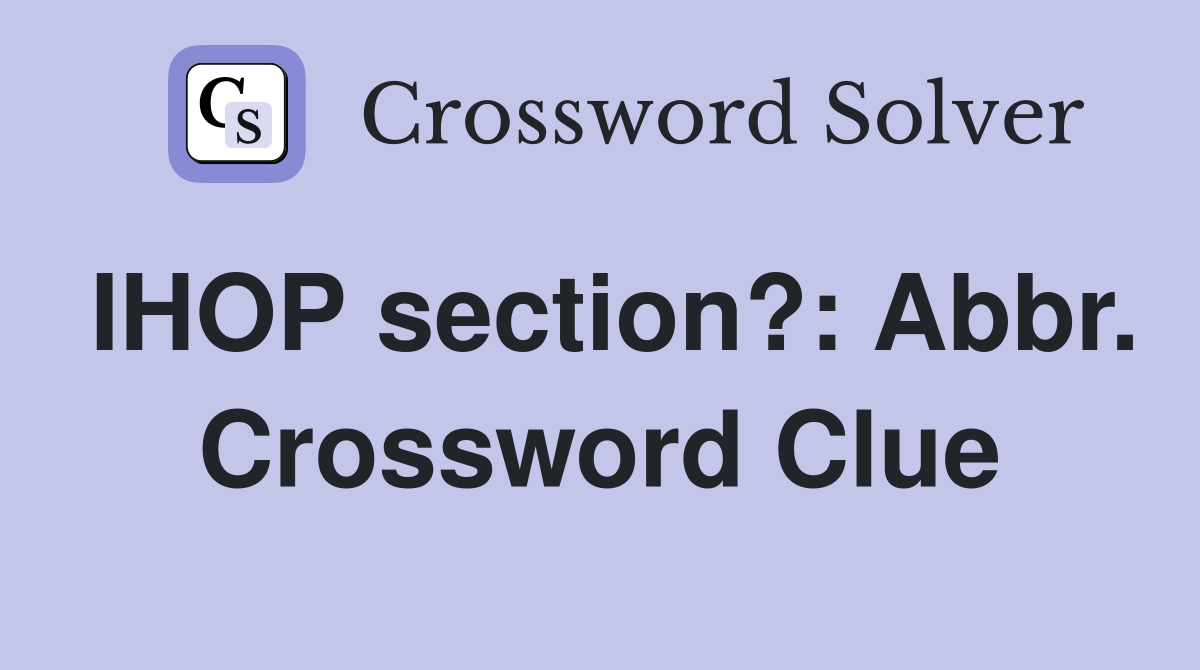 IHOP section?: Abbr. Crossword Clue