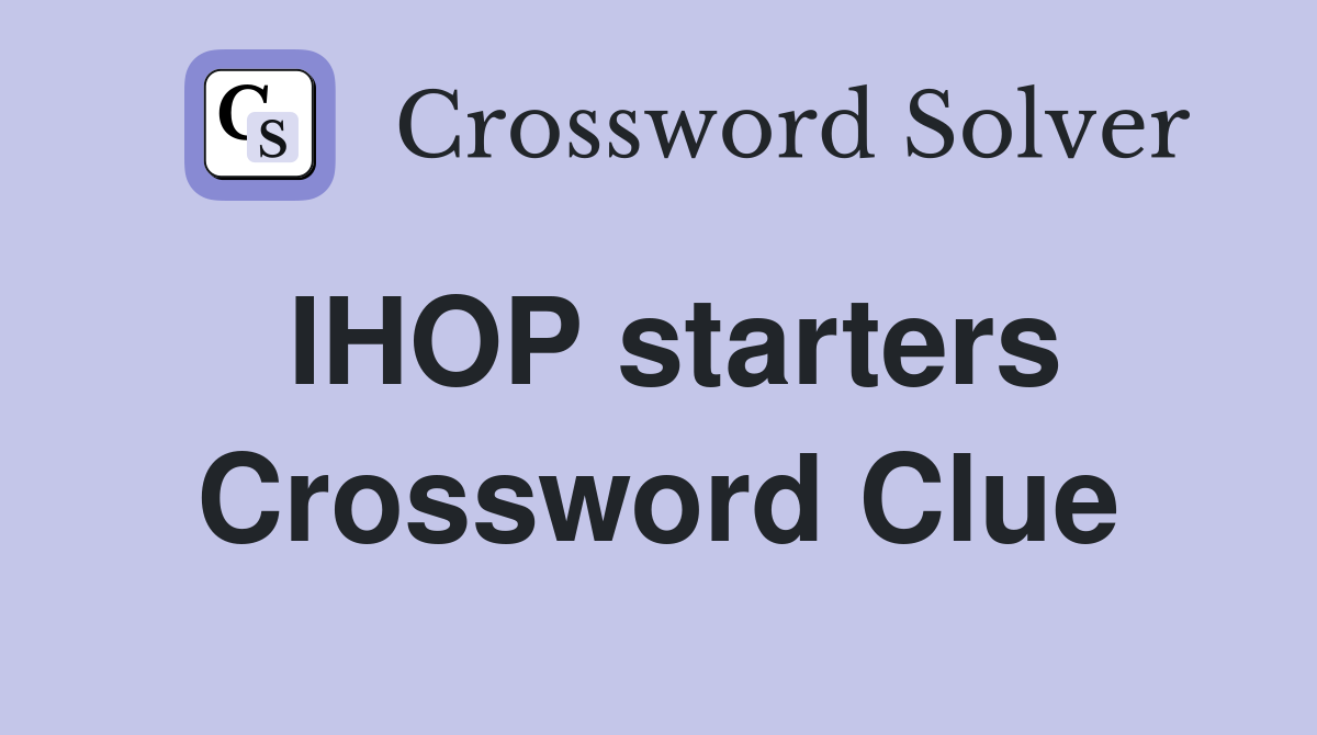 IHOP starters Crossword Clue