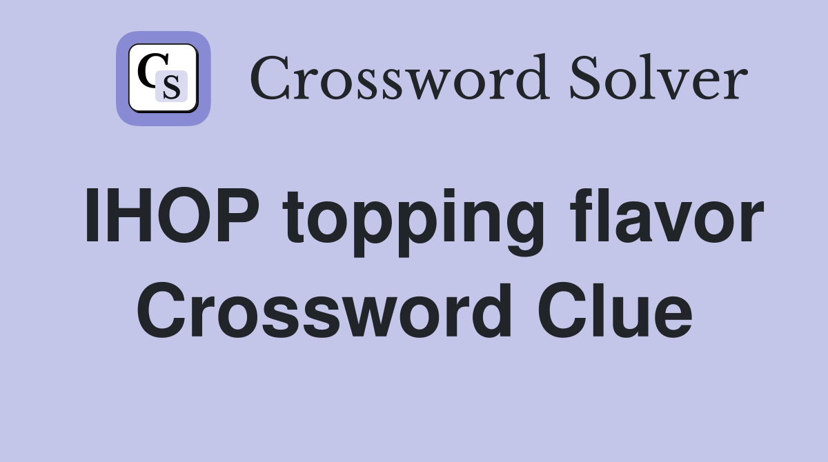 IHOP topping flavor Crossword Clue