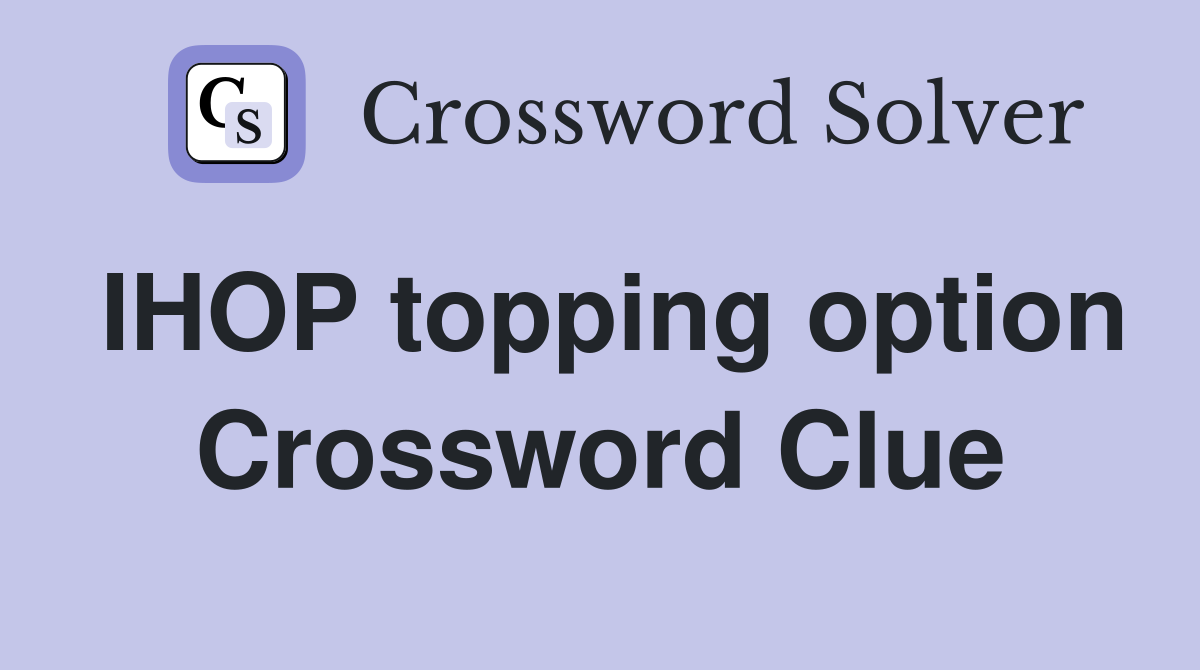 IHOP topping option Crossword Clue