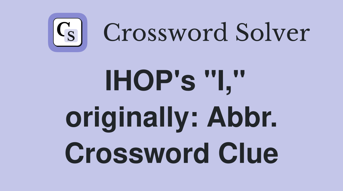 IHOP's "I," originally: Abbr. Crossword Clue