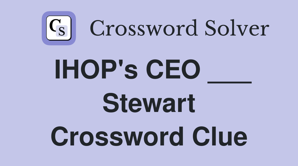 IHOP's CEO ___ Stewart Crossword Clue