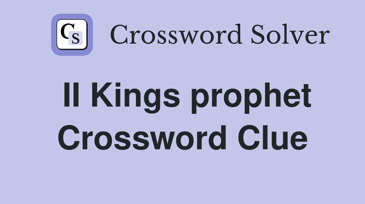 II Kings prophet Crossword Clue