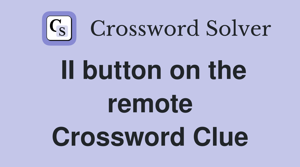 II button on the remote Crossword Clue