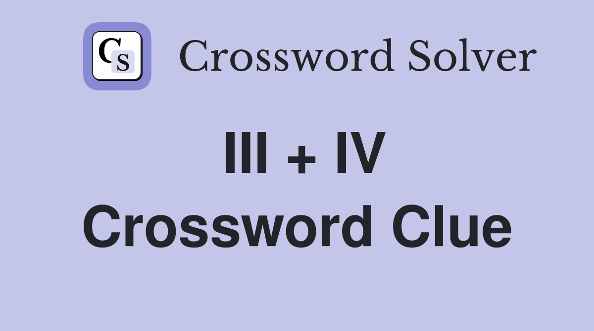 III + IV Crossword Clue
