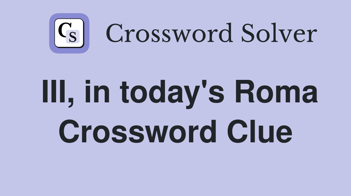 III, in today's Roma Crossword Clue