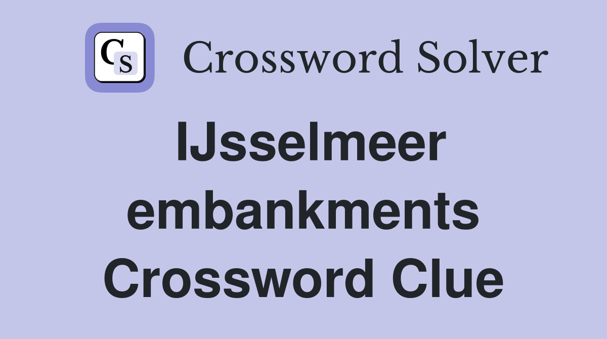 IJsselmeer embankments Crossword Clue