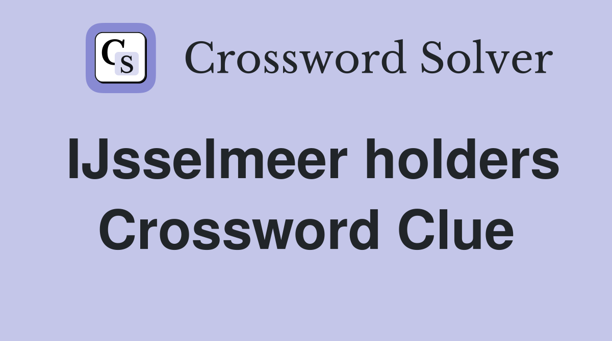 IJsselmeer holders Crossword Clue