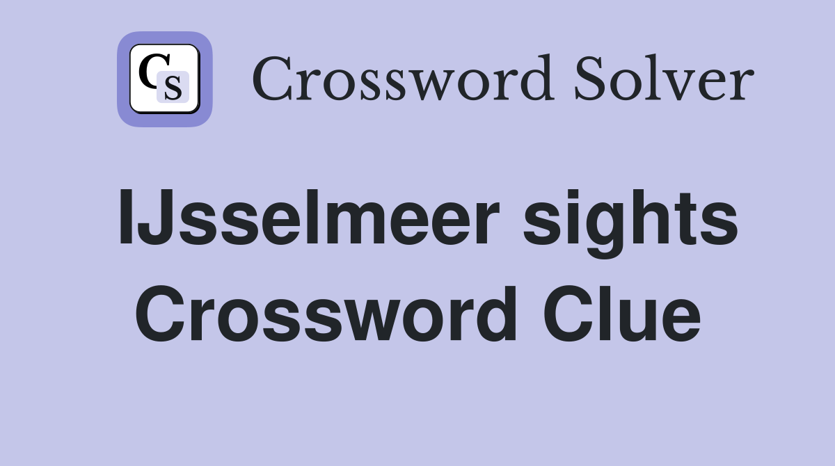IJsselmeer sights Crossword Clue