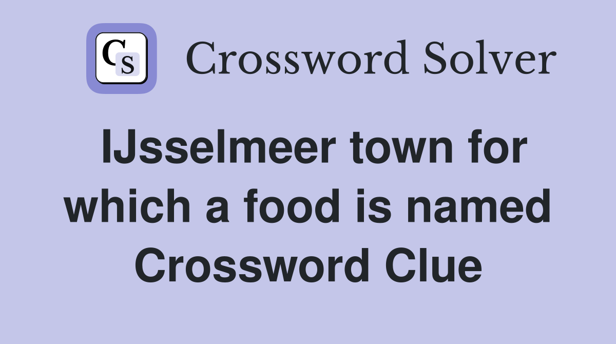 IJsselmeer town for which a food is named Crossword Clue