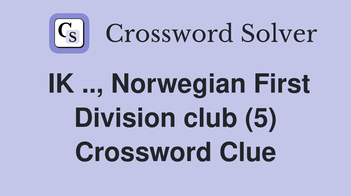 IK .., Norwegian First Division club (5) Crossword Clue