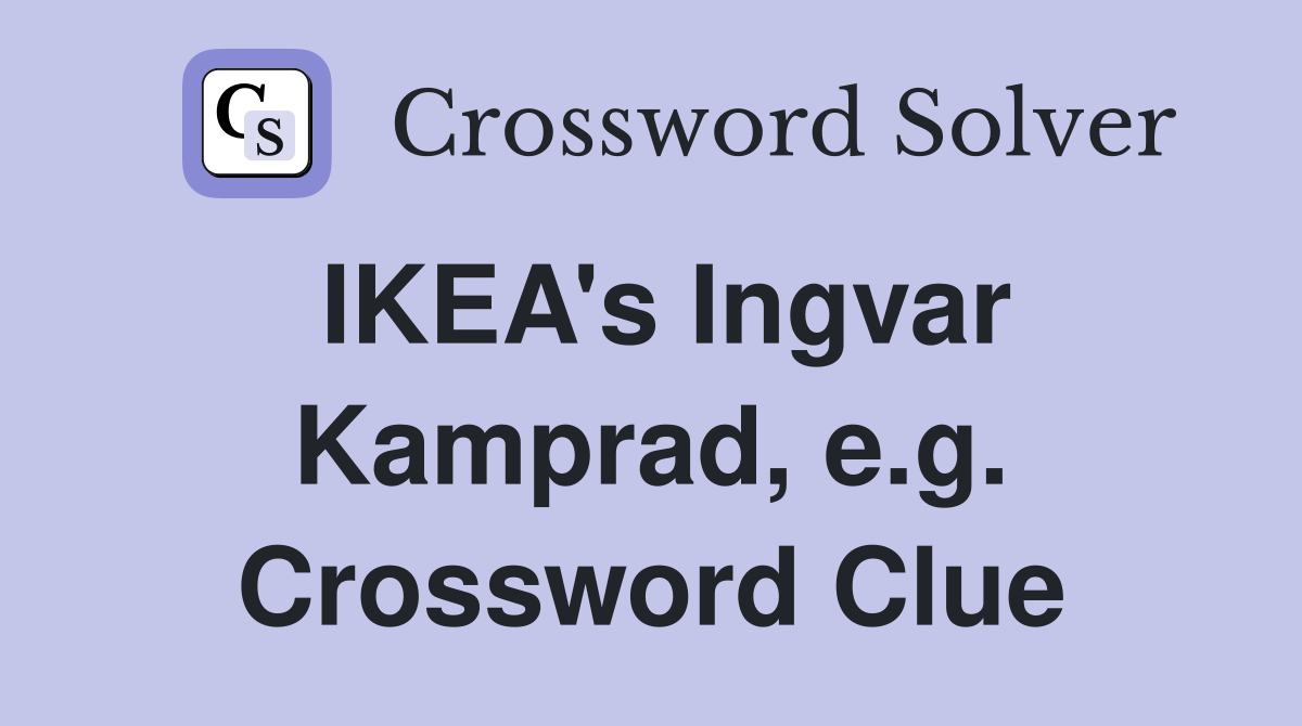 IKEA's Ingvar Kamprad, e.g. Crossword Clue