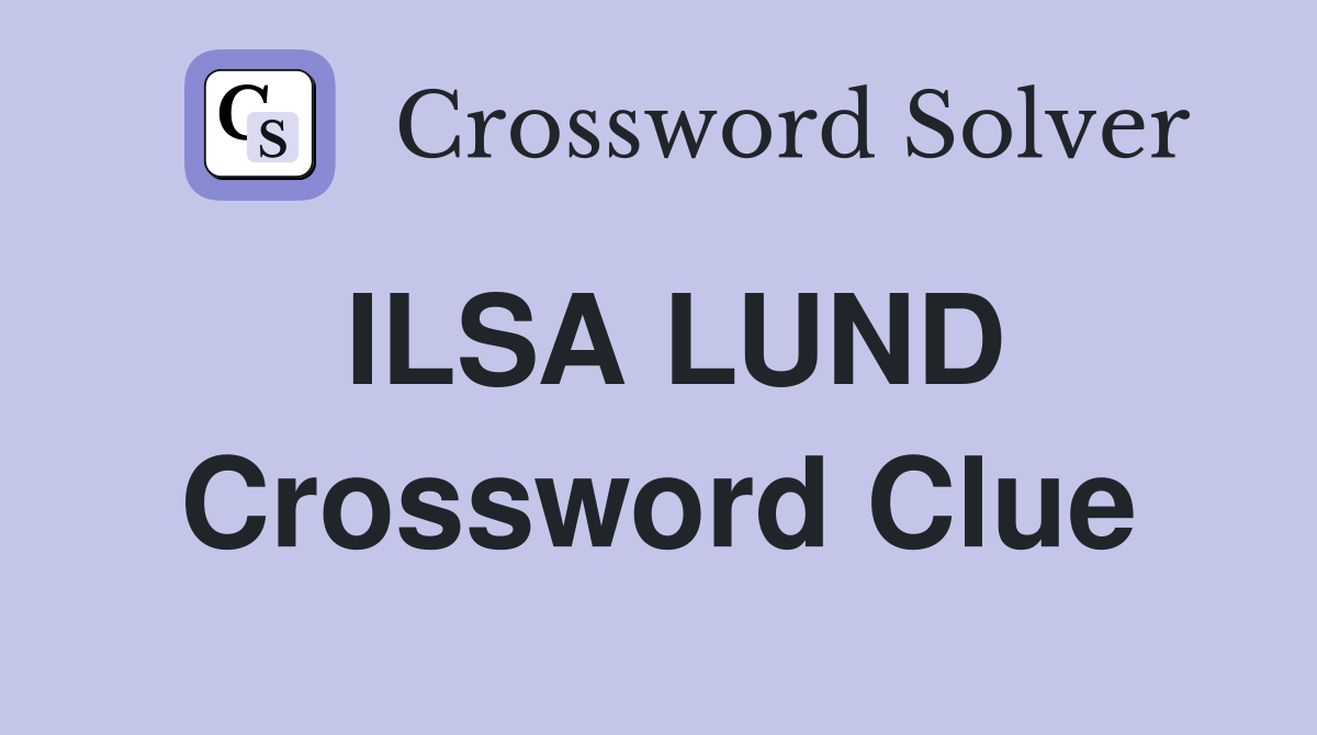 ILSA LUND Crossword Clue