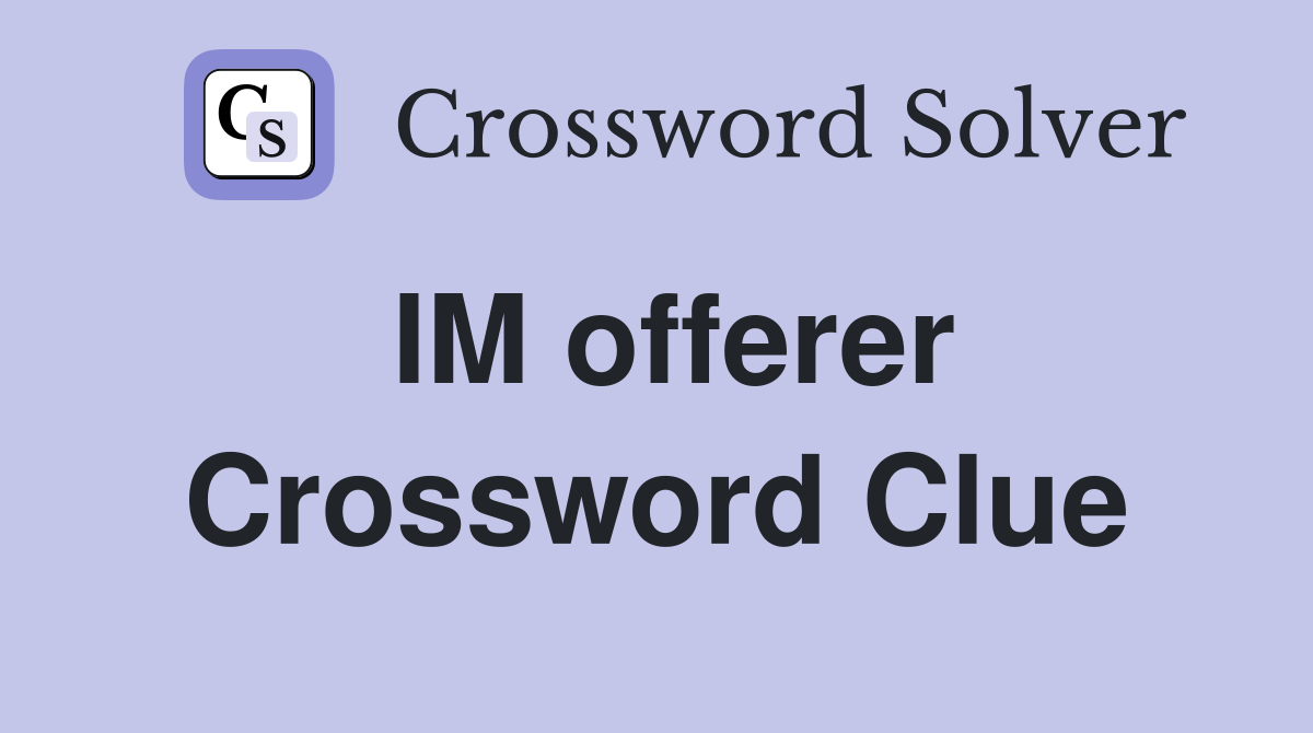 IM offerer Crossword Clue