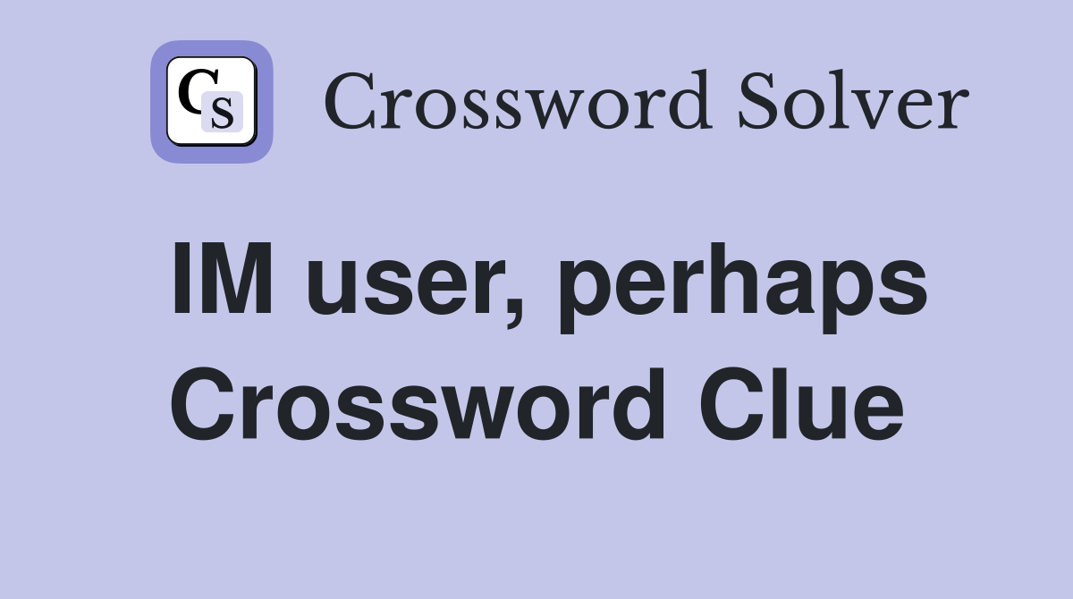 IM user, perhaps Crossword Clue