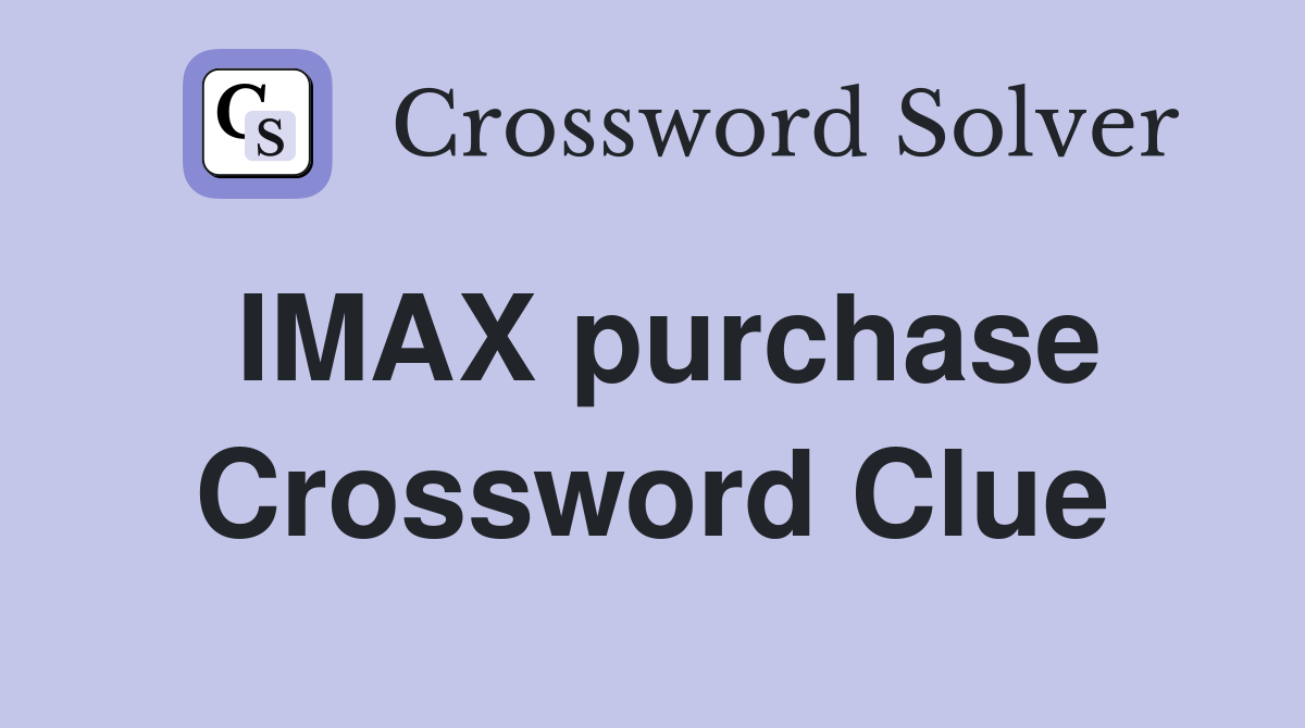 IMAX purchase Crossword Clue