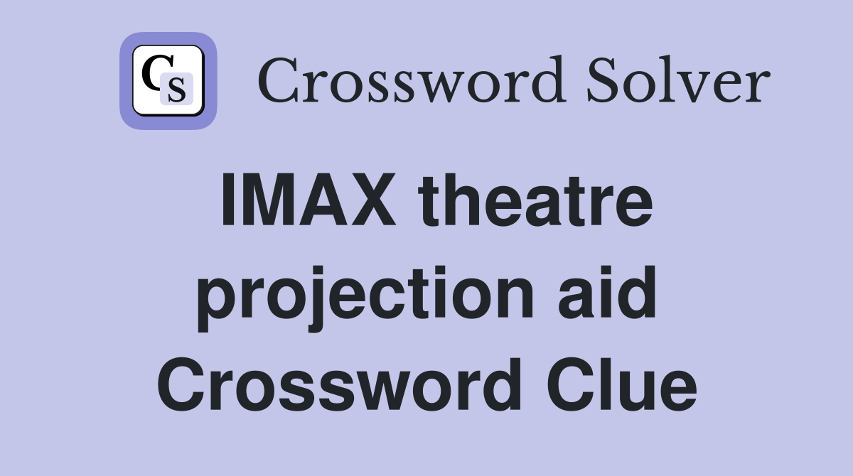 IMAX theatre projection aid Crossword Clue