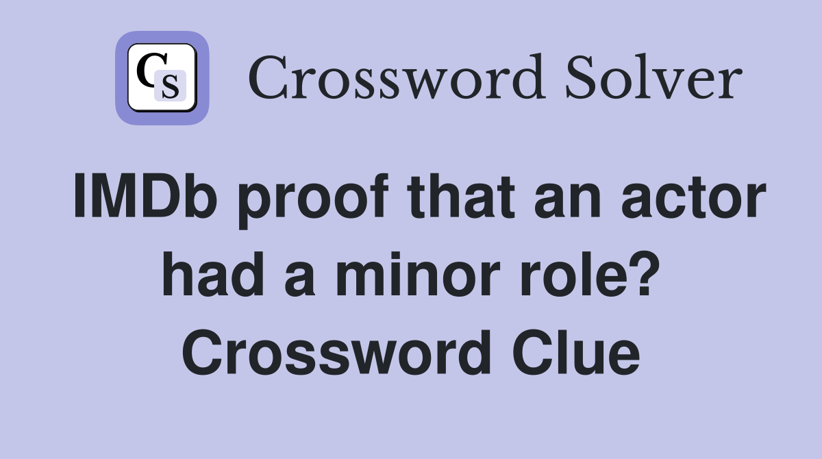 IMDb proof that an actor had a minor role? Crossword Clue