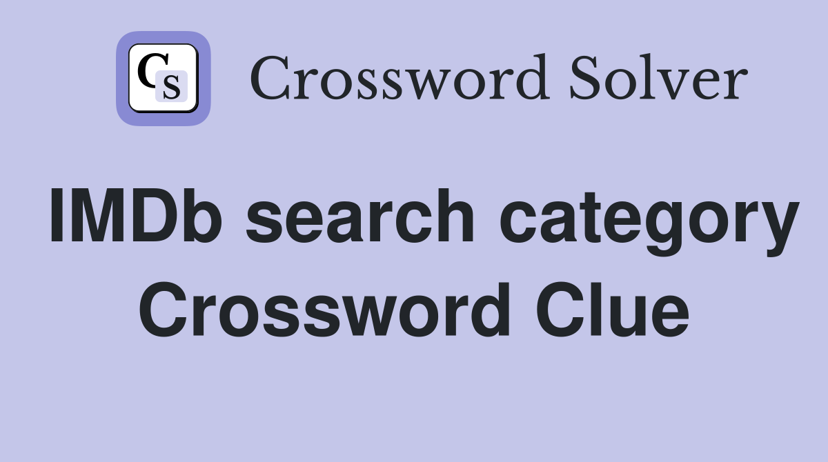 IMDb search category Crossword Clue