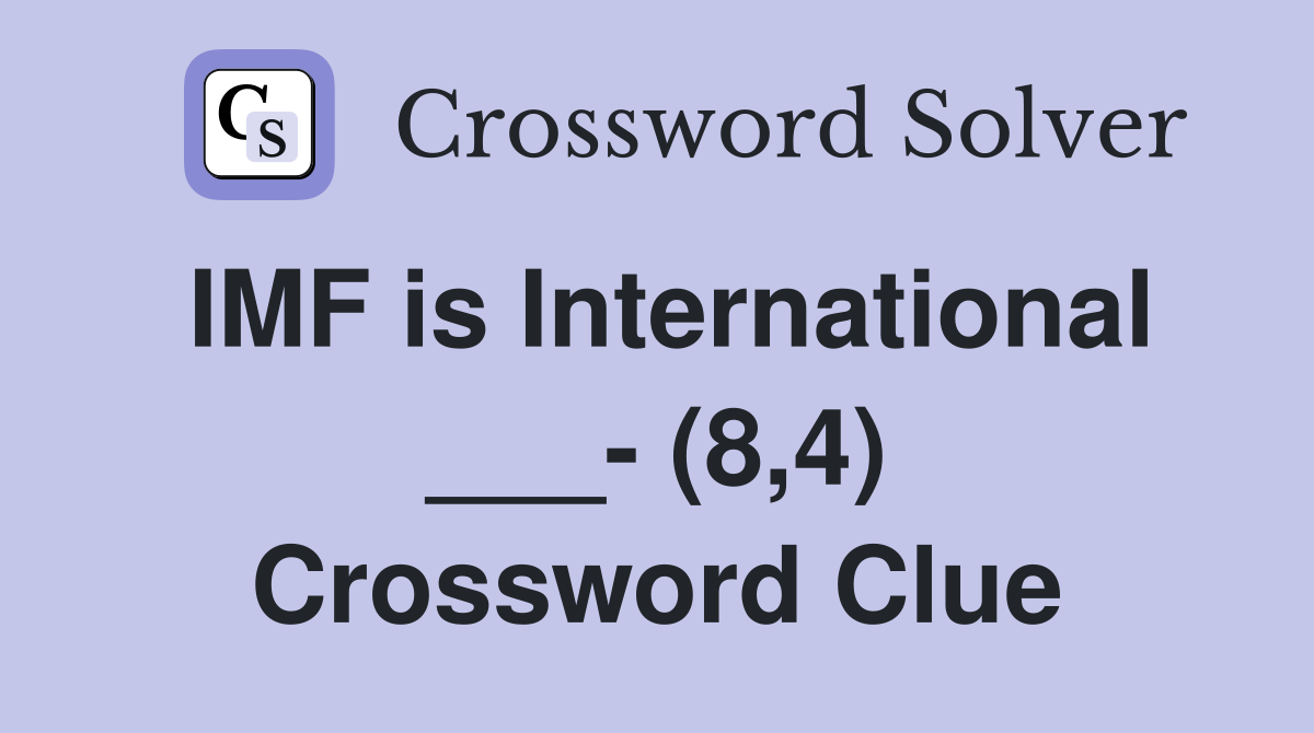 IMF is International ___- (8,4) Crossword Clue
