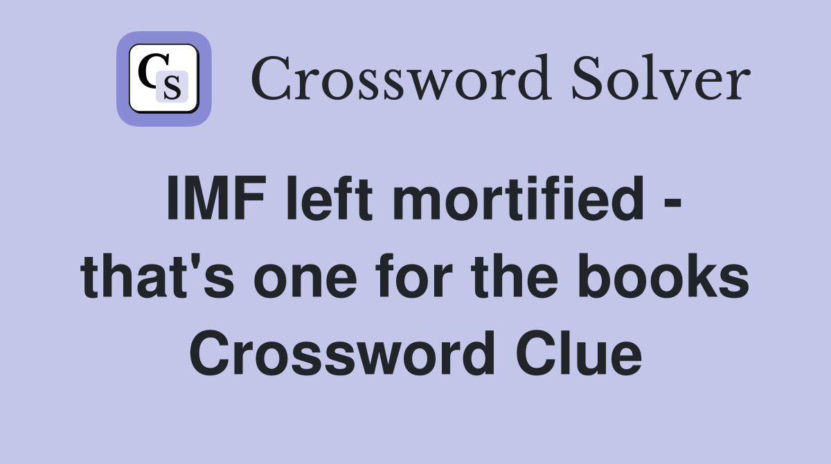 IMF left mortified - that's one for the books Crossword Clue