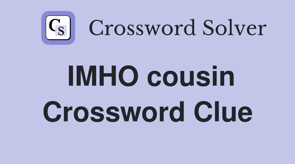 IMHO cousin Crossword Clue