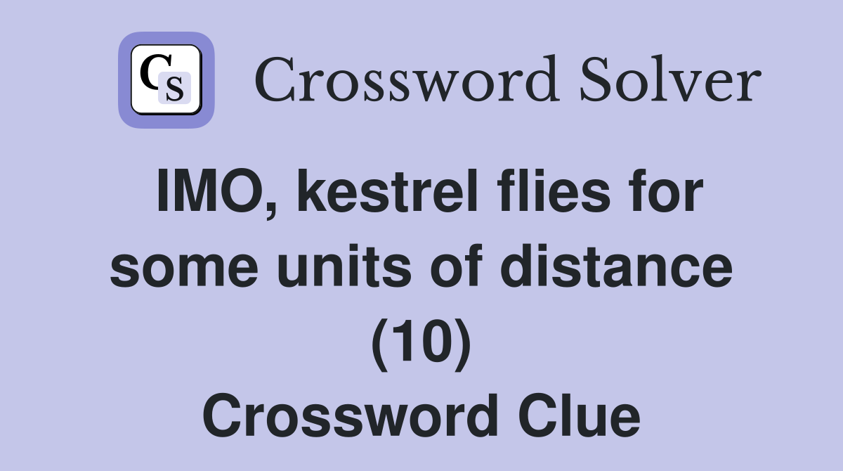 IMO, kestrel flies for some units of distance (10) Crossword Clue