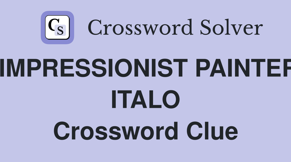 IMPRESSIONIST PAINTER ITALO Crossword Clue