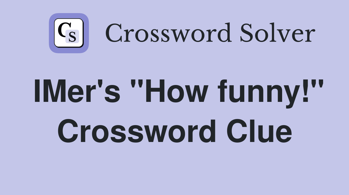 IMer's "How funny!" Crossword Clue
