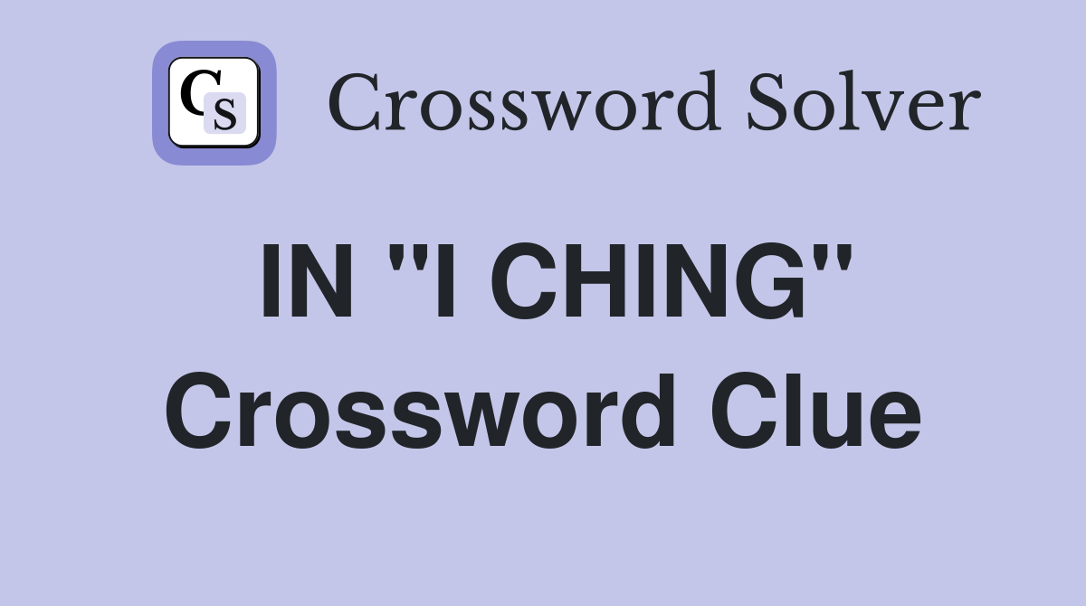IN ''I CHING'' Crossword Clue