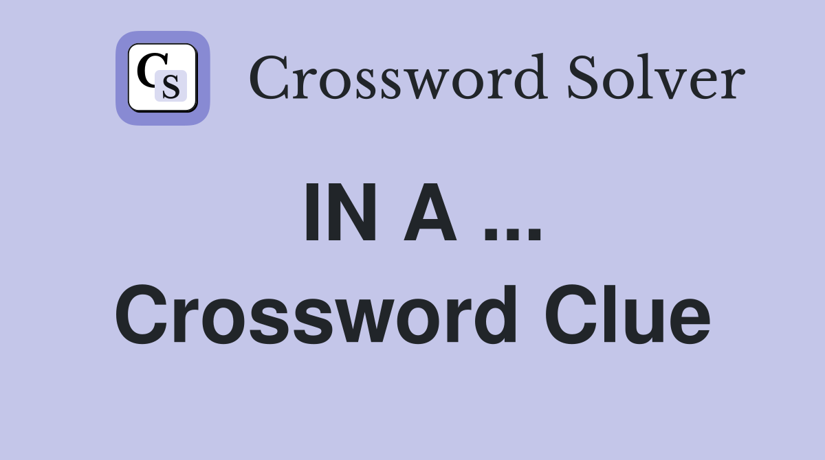 IN A ... Crossword Clue