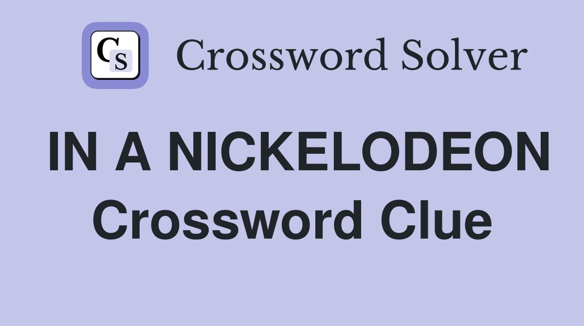 IN A NICKELODEON Crossword Clue