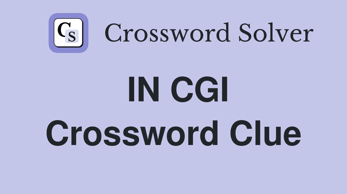 IN CGI Crossword Clue
