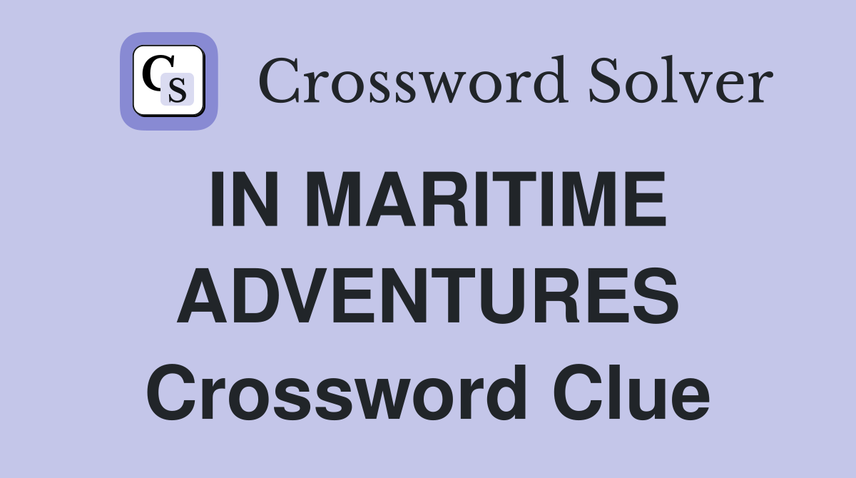 IN MARITIME ADVENTURES Crossword Clue