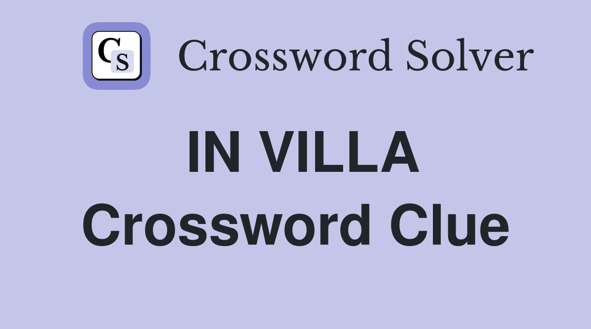 IN VILLA Crossword Clue