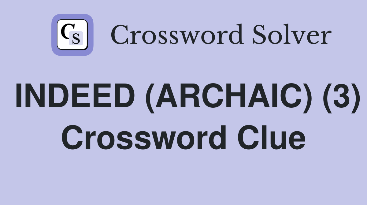 INDEED (ARCHAIC) (3) Crossword Clue