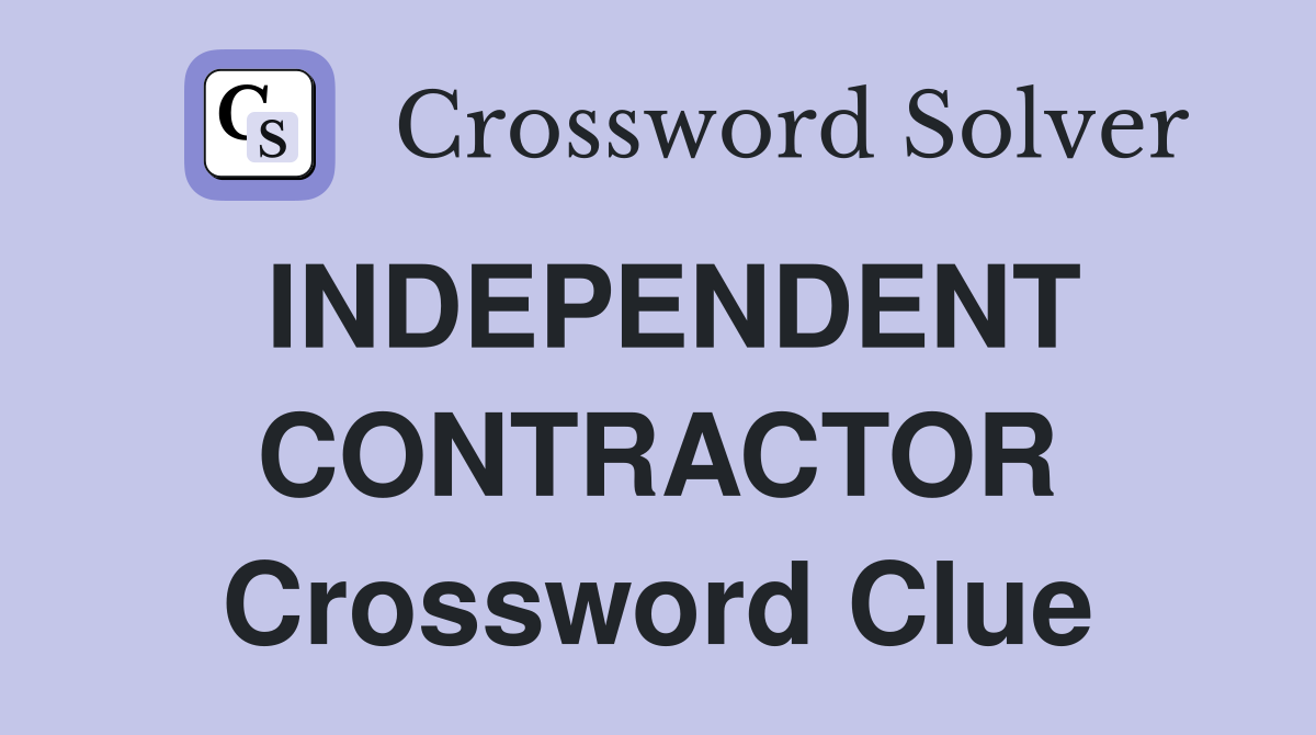 INDEPENDENT CONTRACTOR Crossword Clue
