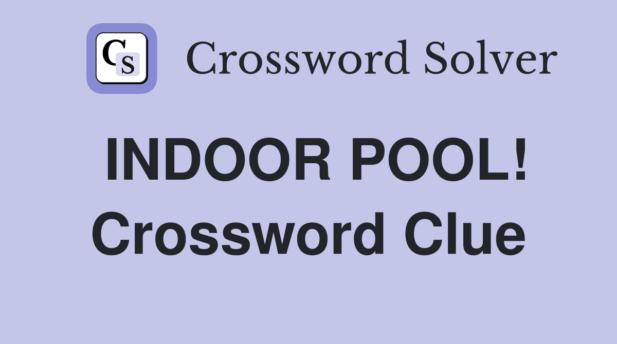 INDOOR POOL! Crossword Clue