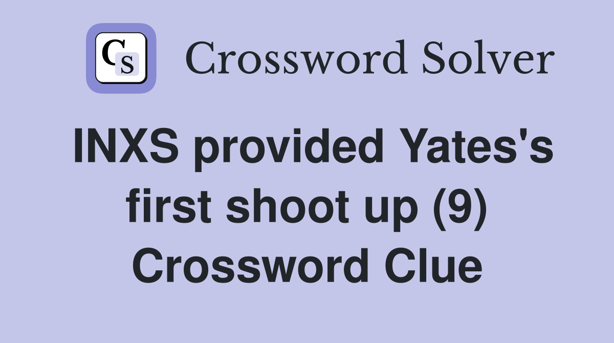 INXS provided Yates's first shoot up (9) Crossword Clue