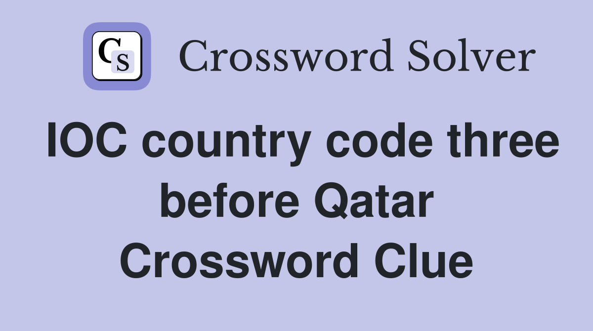 IOC country code three before Qatar Crossword Clue