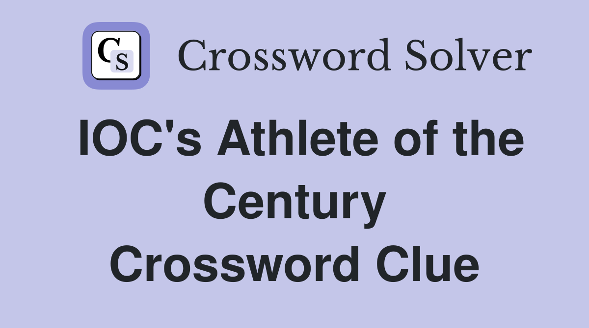 IOC's Athlete of the Century Crossword Clue