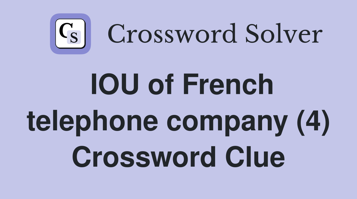 IOU of French telephone company (4) Crossword Clue