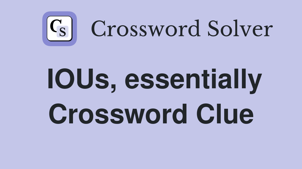 IOUs, essentially Crossword Clue